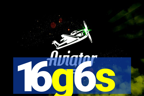 16g6s