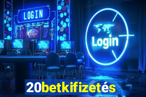 20betkifizetés