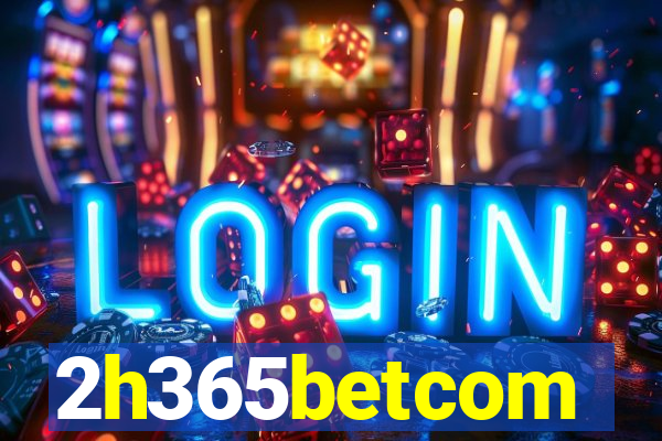 2h365betcom