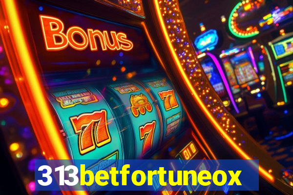 313betfortuneox