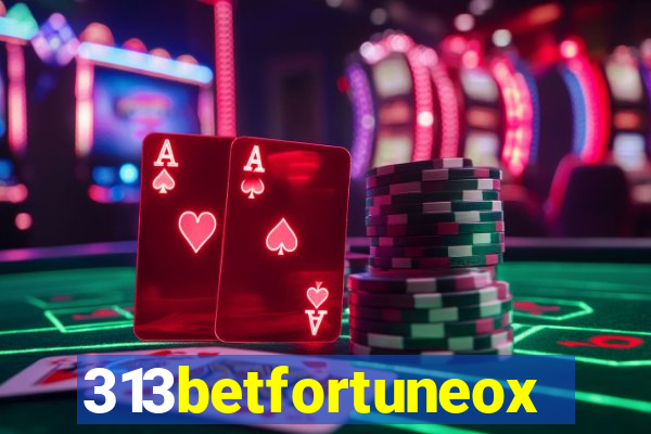 313betfortuneox