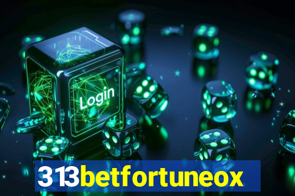 313betfortuneox