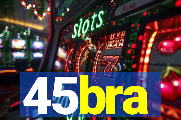 45bra