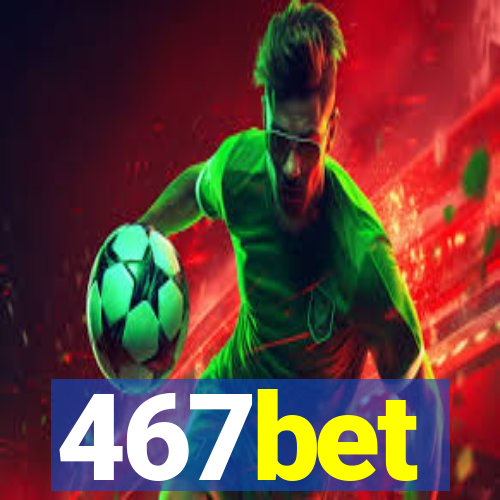 467bet