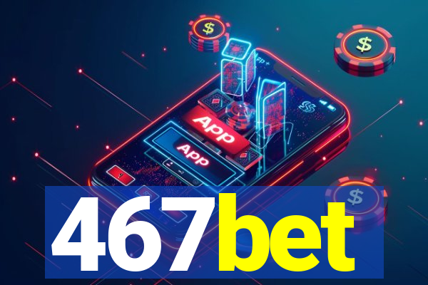 467bet