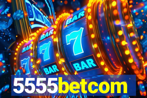 5555betcom