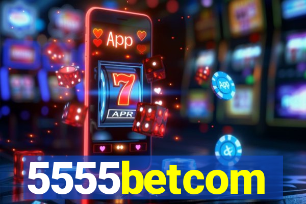 5555betcom
