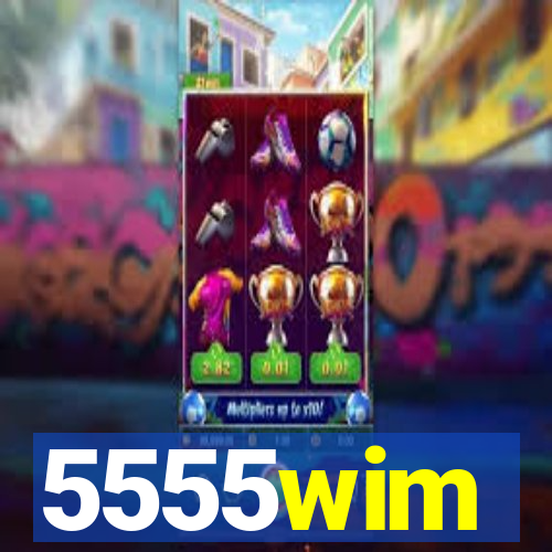 5555wim