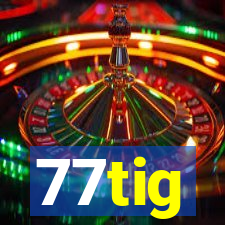 77tig