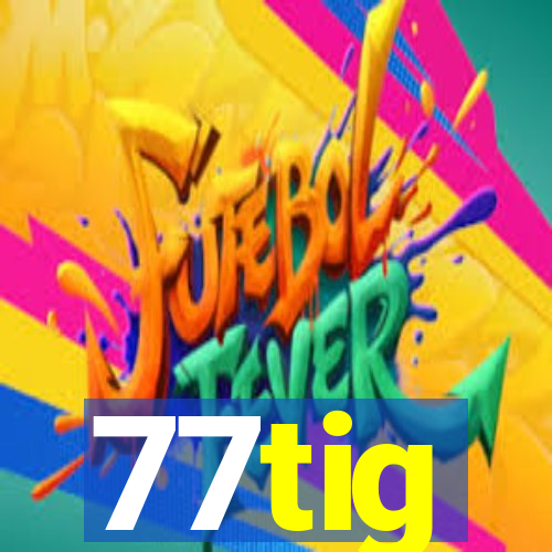 77tig