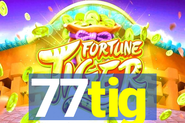 77tig