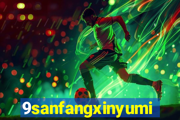 9sanfangxinyuming.com