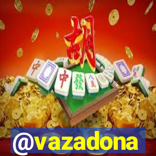 @vazadona