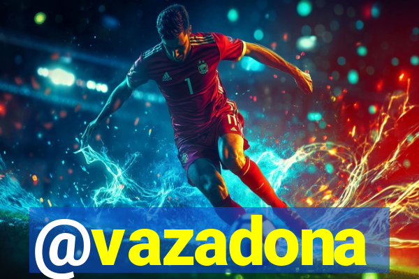 @vazadona