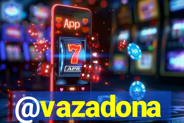 @vazadona