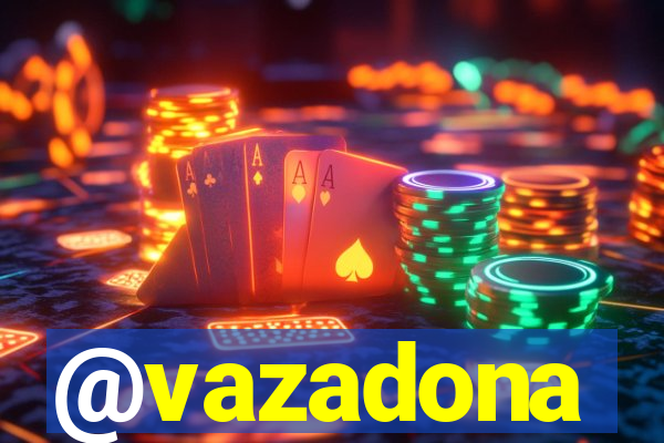 @vazadona
