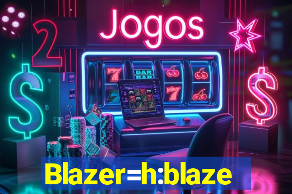 Blazer=h:blaze