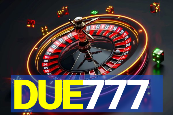 DUE777