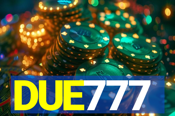 DUE777