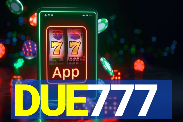 DUE777
