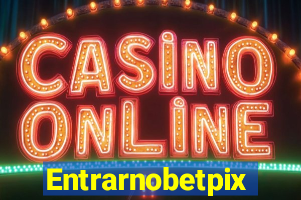 Entrarnobetpix