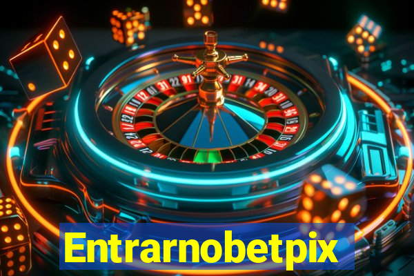 Entrarnobetpix