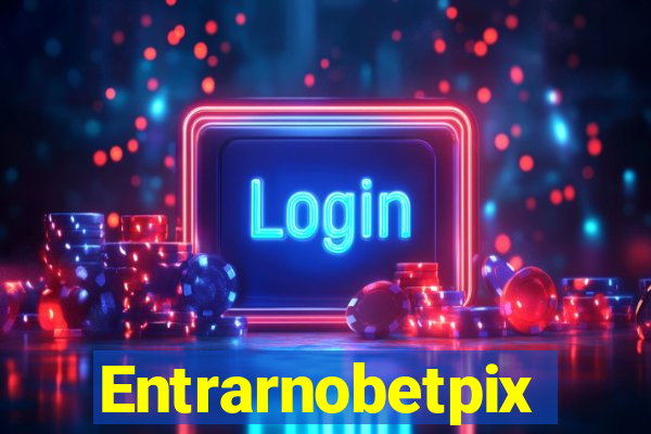 Entrarnobetpix