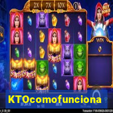 KTOcomofunciona