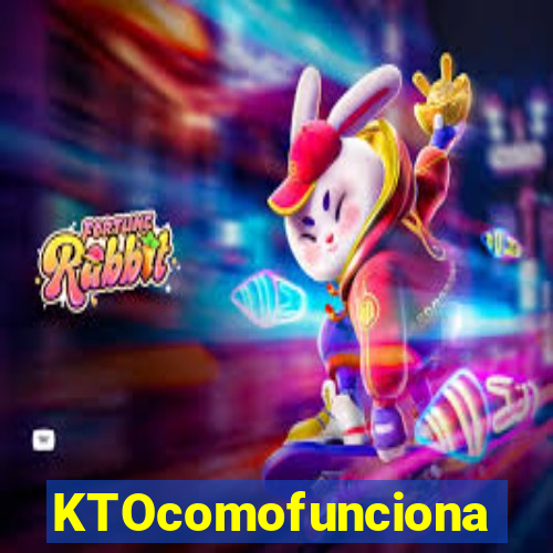 KTOcomofunciona