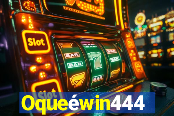 Oqueéwin444
