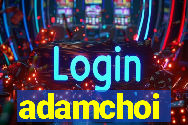 adamchoi