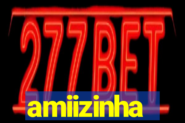 amiizinha