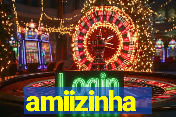 amiizinha