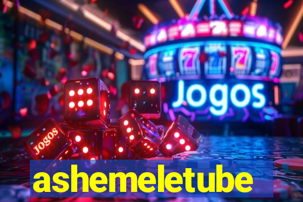 ashemeletube