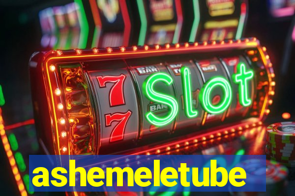 ashemeletube