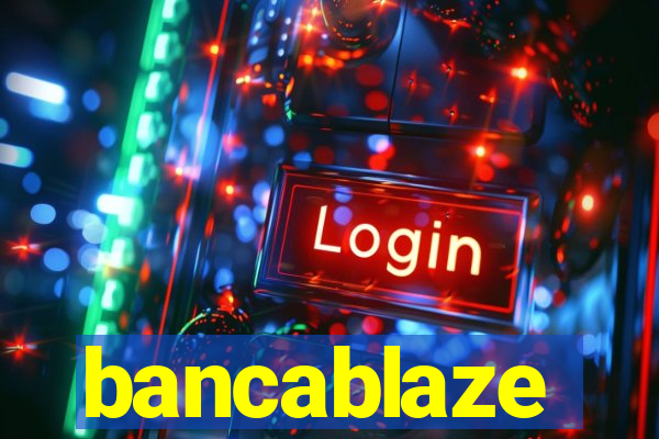 bancablaze