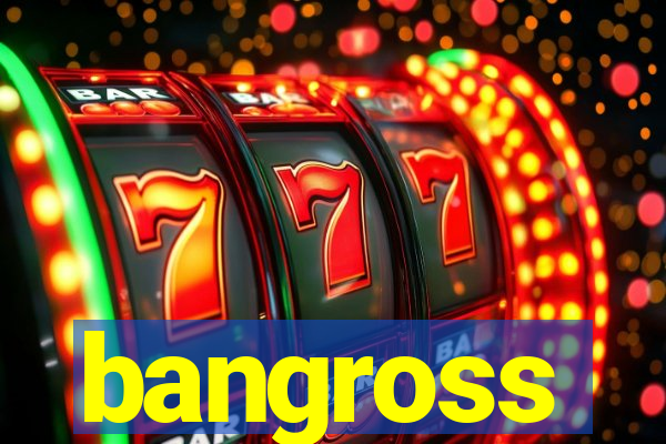 bangross