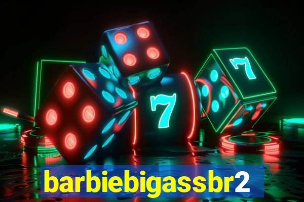 barbiebigassbr2