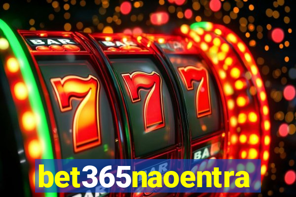 bet365naoentra