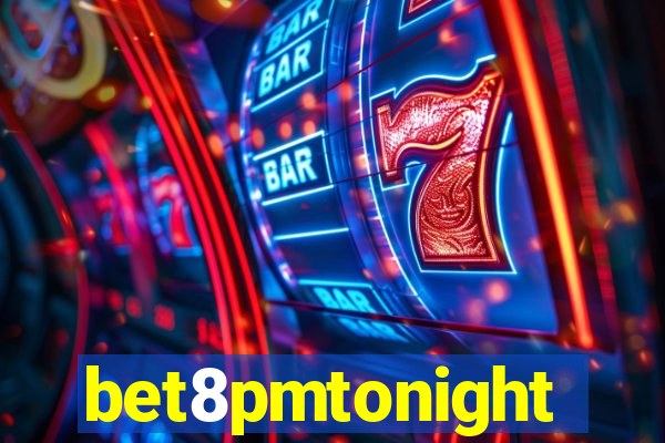bet8pmtonight