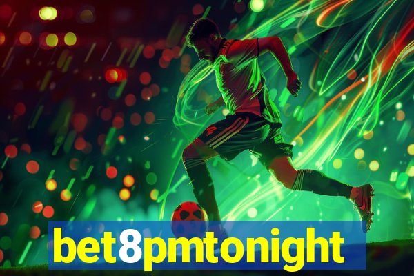 bet8pmtonight
