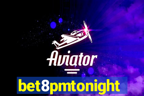bet8pmtonight