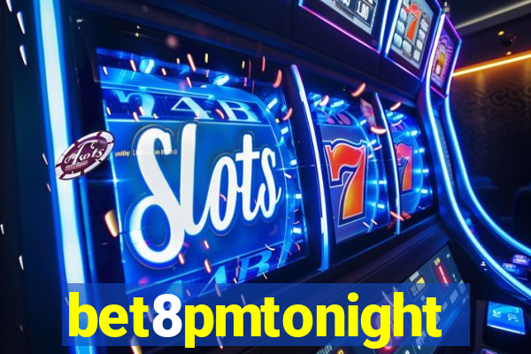 bet8pmtonight