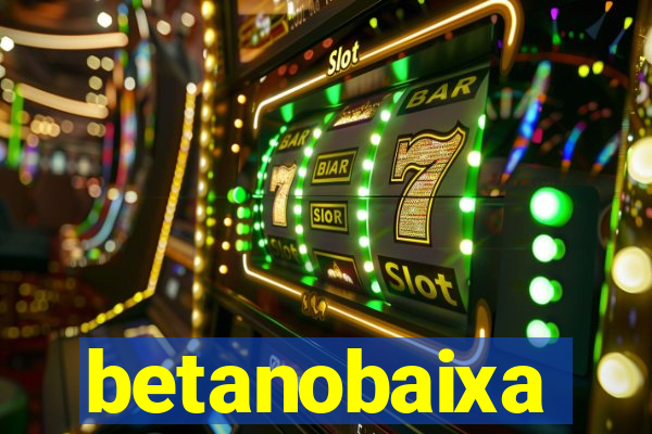 betanobaixa