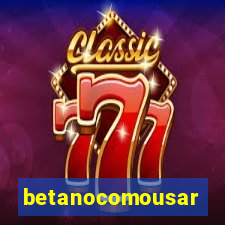 betanocomousar