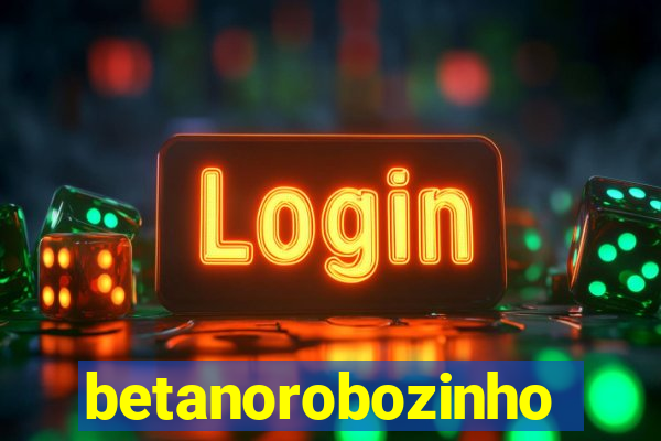 betanorobozinho