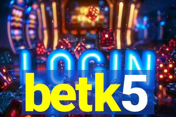 betk5