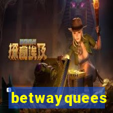 betwayquees