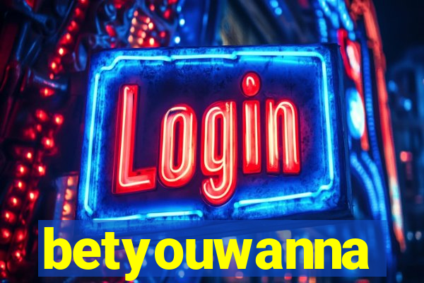 betyouwanna