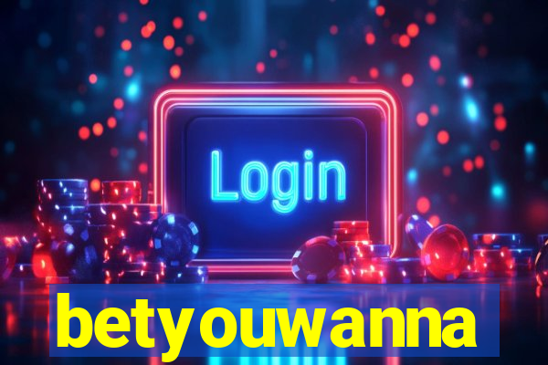 betyouwanna